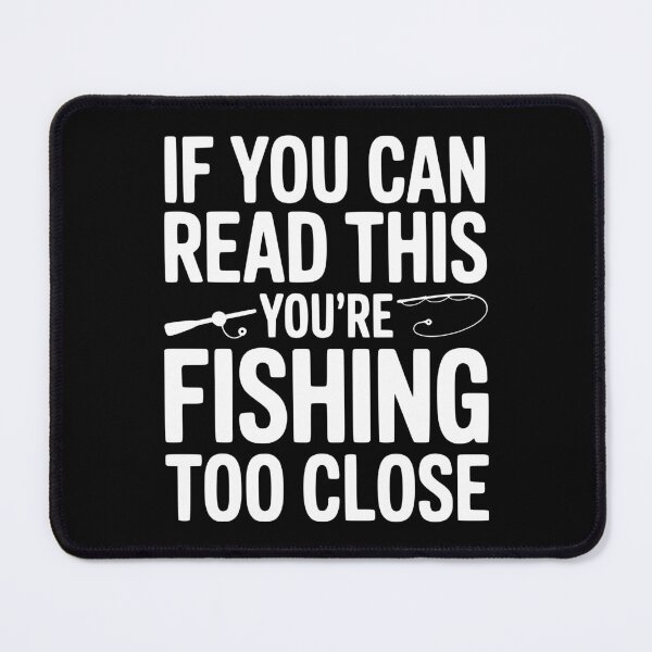 Item preview, If You Can Read This You’re Fishing Too Close designed and sold by Frank Ring.