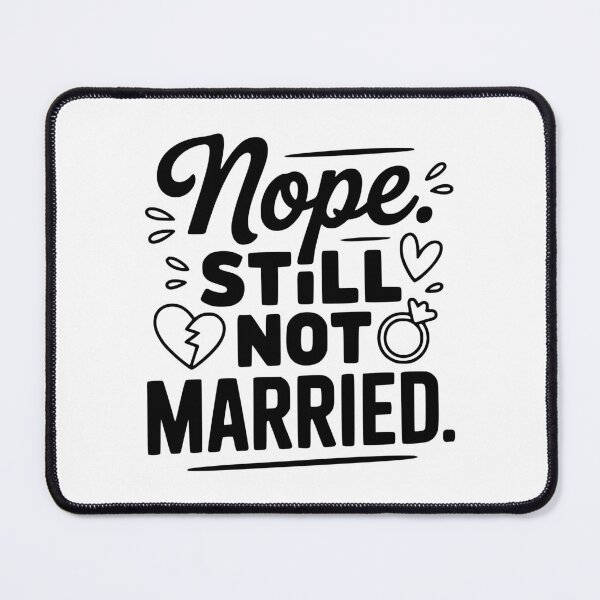 Item preview, Nope Still Not Married designed and sold by Frank Ring.
