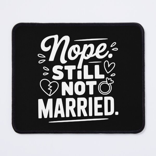 Item preview, Nope Still Not Married designed and sold by Frank Ring.