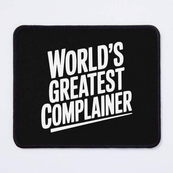 Item preview, World’s Greatest Complainer designed and sold by Frank Ring.