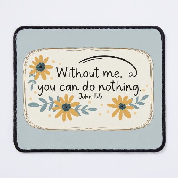 Item preview, Without me - John 15:5 designed and sold by Willow & Grace Designs.