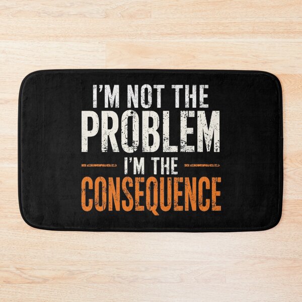 Item preview, I’m Not the Problem I’m the Consequence – Bold Distressed Typography designed and sold by Tiatooty.
