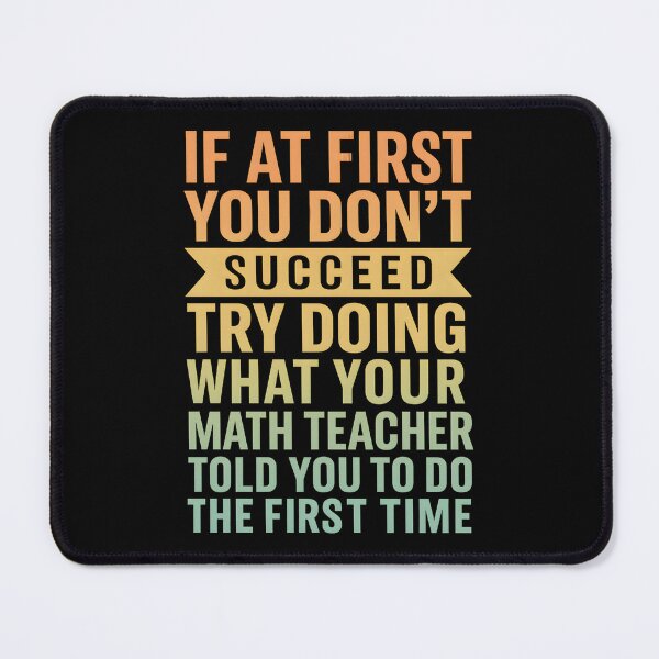 Item preview, Math Teacher - If at first you don't succeed try doing what your math teacher told you designed and sold by hemagamo.