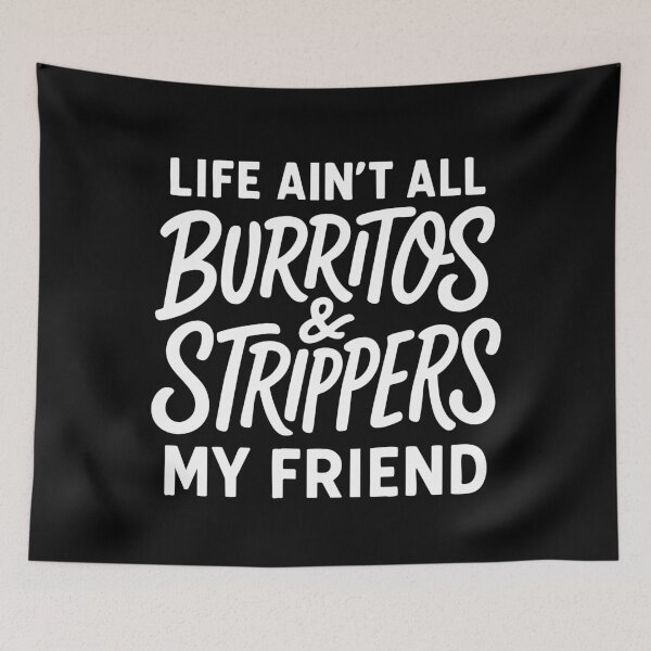 Item preview, Life Ain’t All Burritos and Strippers Quote Design designed and sold by Victor Shadehorn.