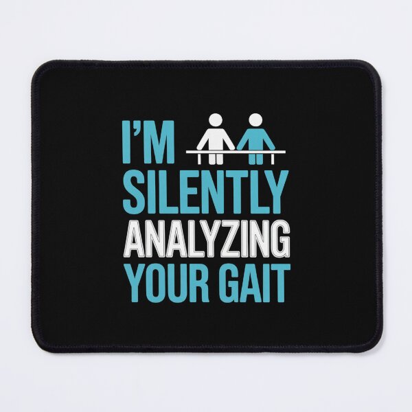 Item preview, I'm Silently Analyzing Your Gait - Physical Therapist designed and sold by Gogetgiggles.