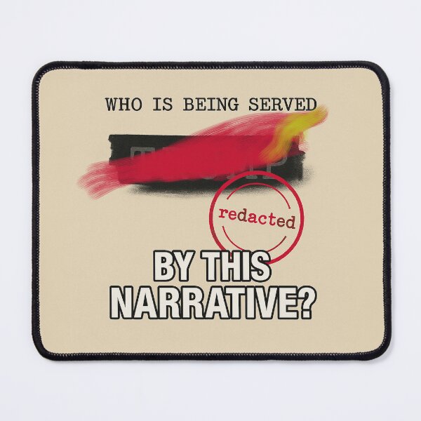 Item preview, Who Is Being Served By This Narrative? – POLITICAL SATIRE COLLECTION – 3rd Failed Redaction Edition designed and sold by WheelieGdArt.