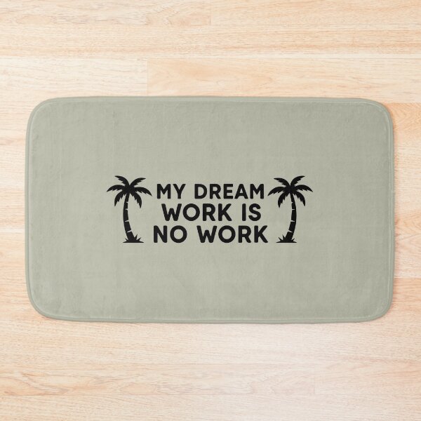 Item preview, My dream work is no work designed and sold by WAMTEES.
