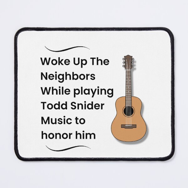 Item preview, WOKE UP THE NEIGHBORS WHILE PLAYING TODD SNIDER MUSIC TO HONOR HIM T-SHIRT designed and sold by Estte-creative.