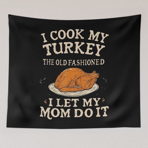 Item preview, I Cook My Turkey The Old Fashioned Way I Let My Mom Do It designed and sold by RubySandy.