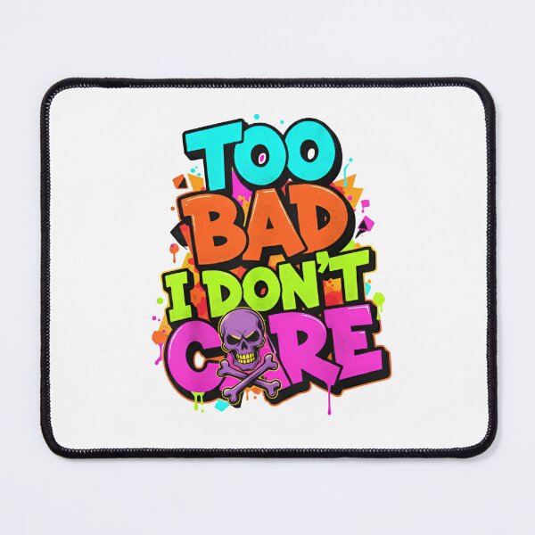 Item preview, Too Bad I Don't Care designed and sold by Hoffman-Design.