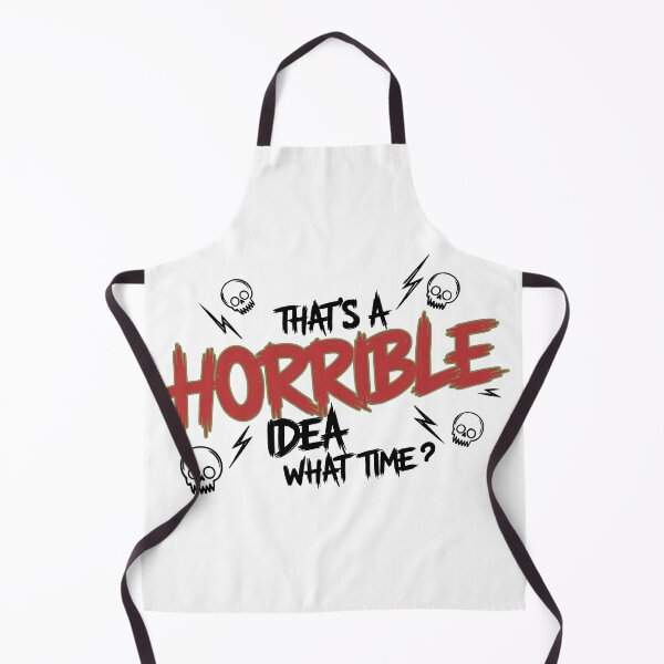Item preview, THAT’S A HORRIBLE IDEA — WHAT TIME? designed and sold by TextMood.