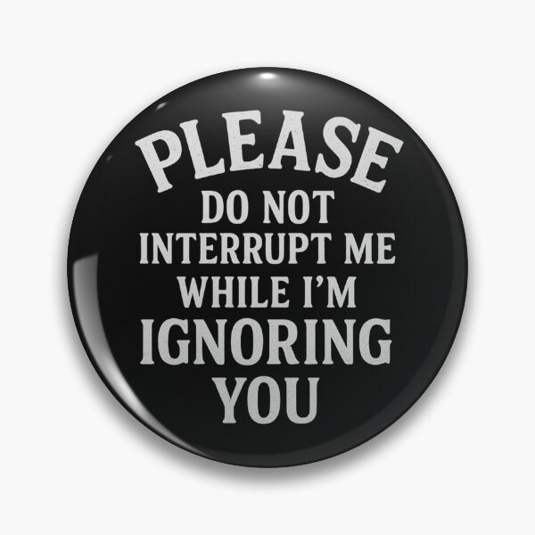 Item preview, Please Do Not Interrupt Me While I’m Ignoring You designed and sold by Laughprints.