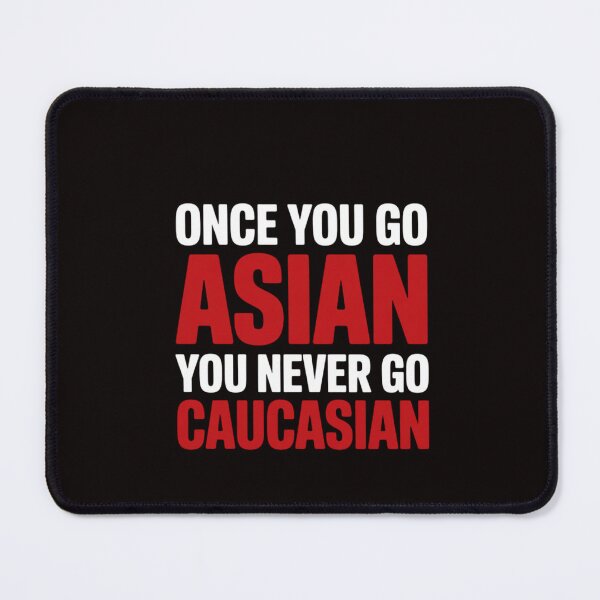 Item preview, Once You Go Asian You Never Go Caucasian Pun designed and sold by RatCurry.