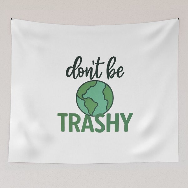 Item preview, Don’t Be Trashy — Eco Humor designed and sold by artcultreone.