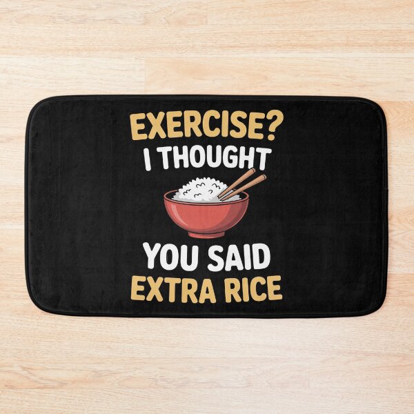 Item preview, Exercise I Thought You Said Extra Rice Asian Food designed and sold by EntroRhim.
