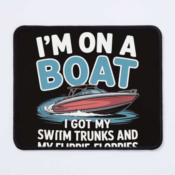 Item preview, I'm On A Boat I Got My Swim Trunks And My Flippie-Floppies designed and sold by LapFemile.