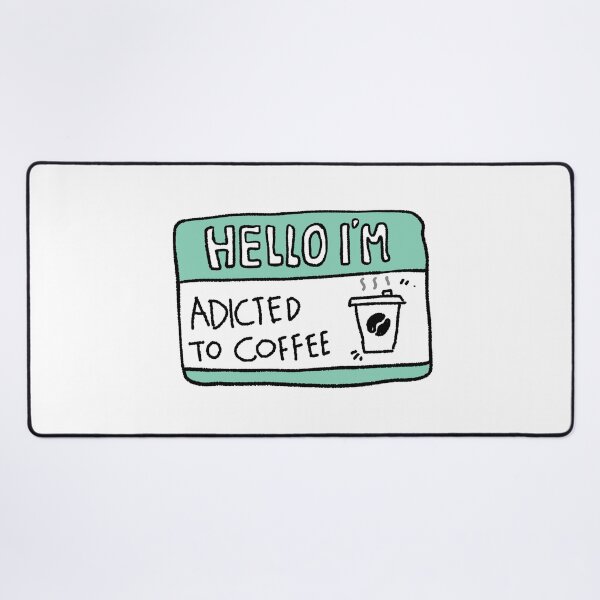 Item preview, Hello I'm Addicted to Coffee designed and sold by RNASstuff.