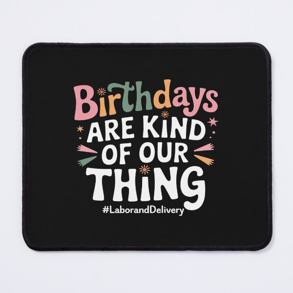 Item preview, Birthdays Are Kind Of Our Thing, Labor and Delivery Team designed and sold by procionartss.