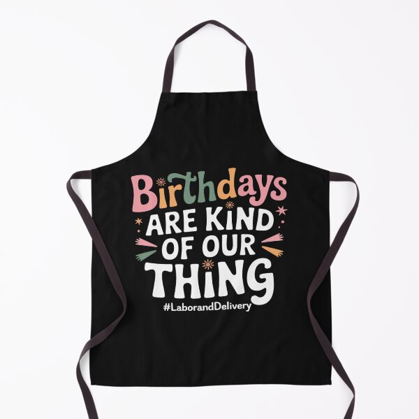 Item preview, Birthdays Are Kind Of Our Thing, Labor and Delivery Team designed and sold by procionartss.