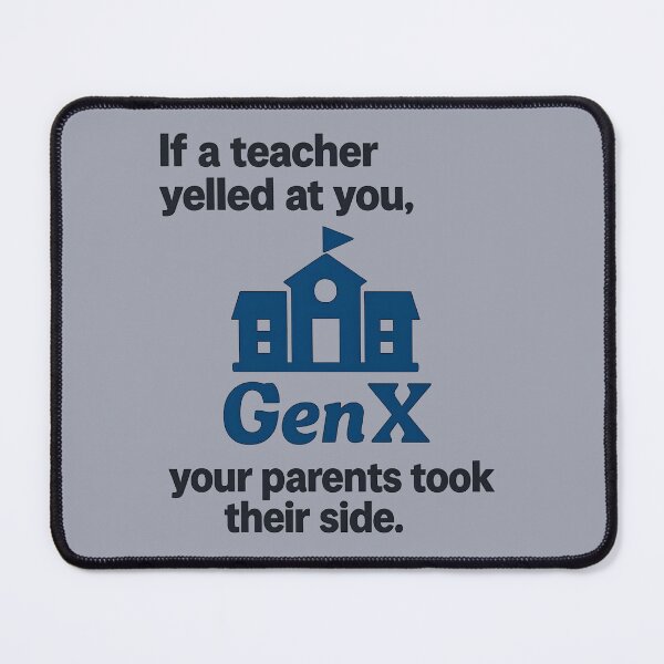 Item preview, Gen X - If a teacher yelled at you, your parent's took their side! designed and sold by Dan Farsaci.