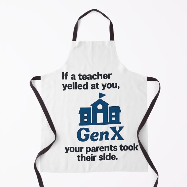 Item preview, Gen X - If a teacher yelled at you, your parent's took their side! designed and sold by Dan Farsaci.