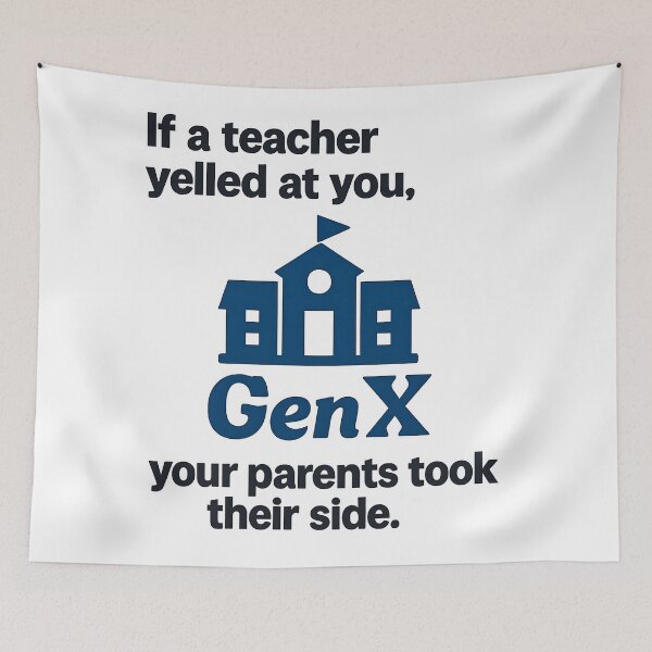 Item preview, Gen X - If a teacher yelled at you, your parent's took their side! designed and sold by Dan Farsaci.