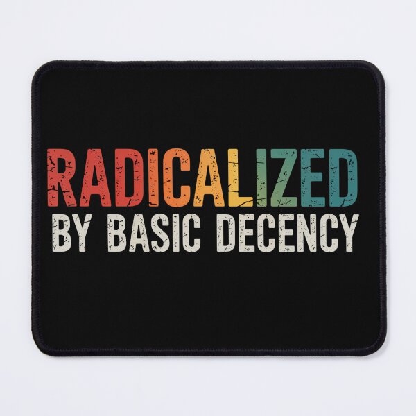Item preview, Radicalized By Basic Decency  designed and sold by DianaStantzo.