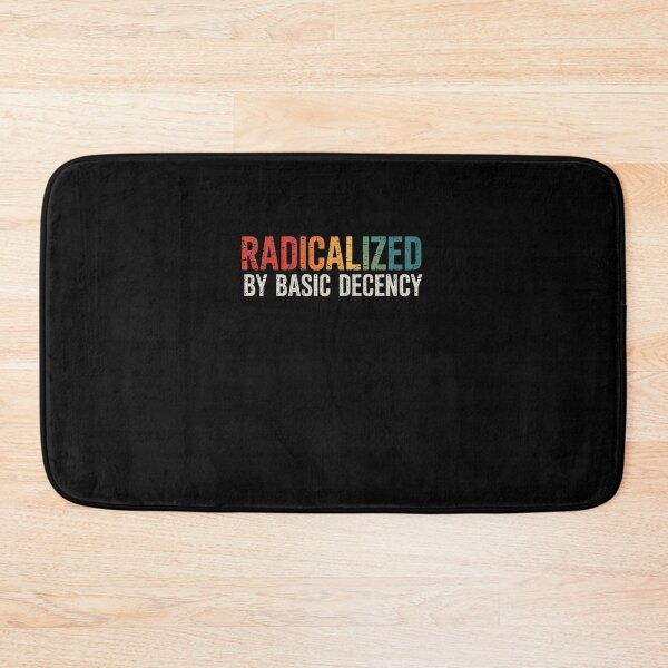 Item preview, Radicalized By Basic Decency  designed and sold by DianaStantzo.