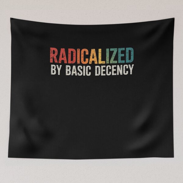 Item preview, Radicalized By Basic Decency  designed and sold by DianaStantzo.