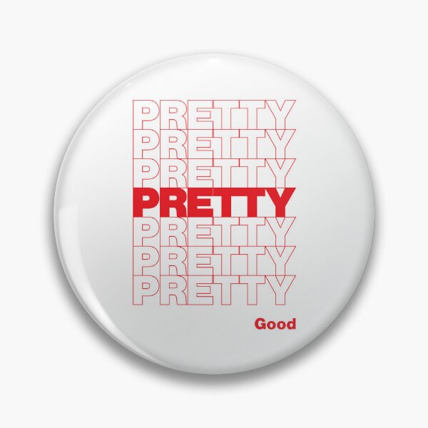 Item preview, PRETTY PRETTY PRETTY GOOD designed and sold by oddwonders.