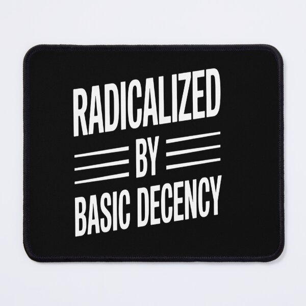 Item preview, Radicalized By Basic Decency   designed and sold by DianaStantzo.
