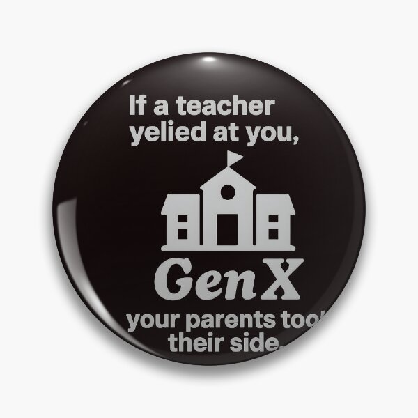 Item preview, Gen X - If a teacher yelled at you, your parent's took their side! designed and sold by Dan Farsaci.