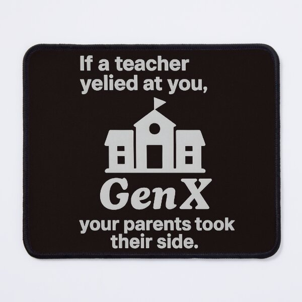 Item preview, Gen X - If a teacher yelled at you, your parent's took their side! designed and sold by Dan Farsaci.