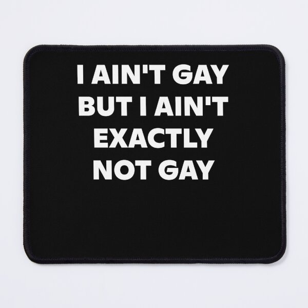 Item preview, I Ain't Gay But I Ain't Exactly Not Gay LGBT Pride designed and sold by jakaun.