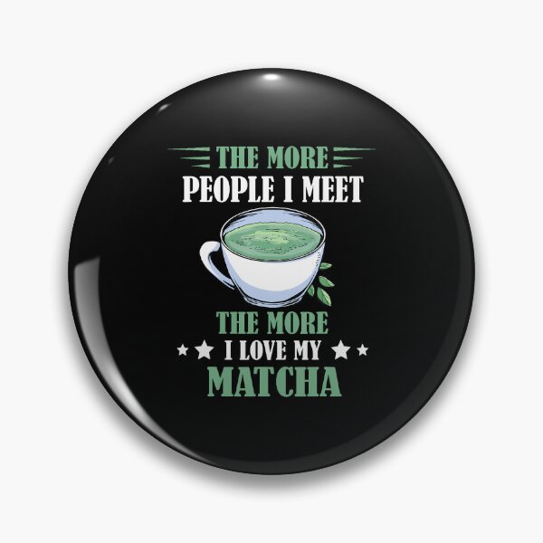 Item preview, The More People I Meet The More I Love My Matcha designed and sold by AndreaBonnie.