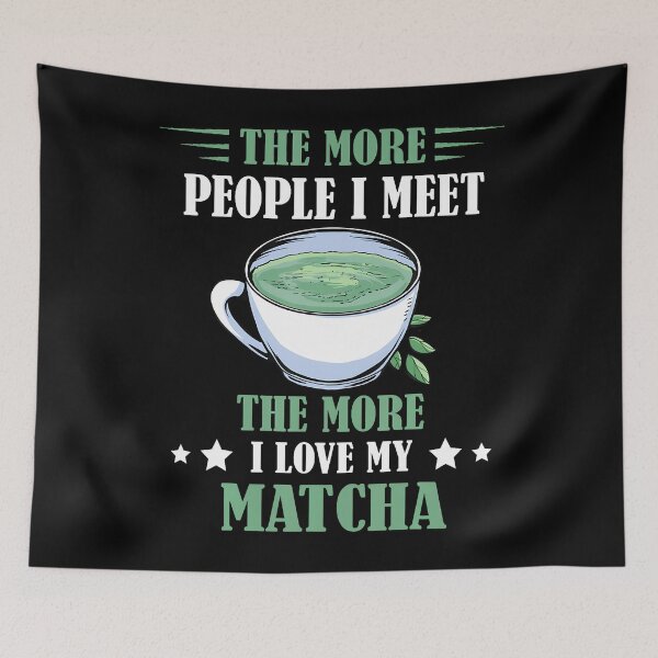 Item preview, The More People I Meet The More I Love My Matcha designed and sold by AndreaBonnie.