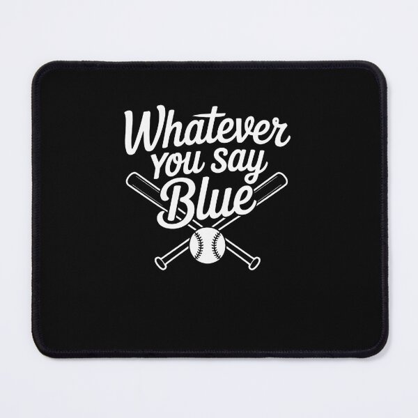 Item preview, Whatever You Say Blue - Softball & Baseball Umpire Sarcasm designed and sold by MinaReinger.