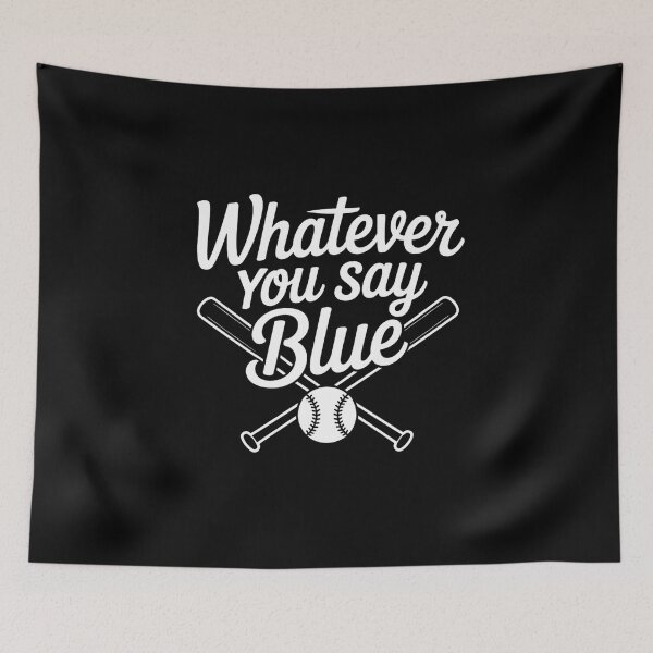Item preview, Whatever You Say Blue - Softball & Baseball Umpire Sarcasm designed and sold by MinaReinger.