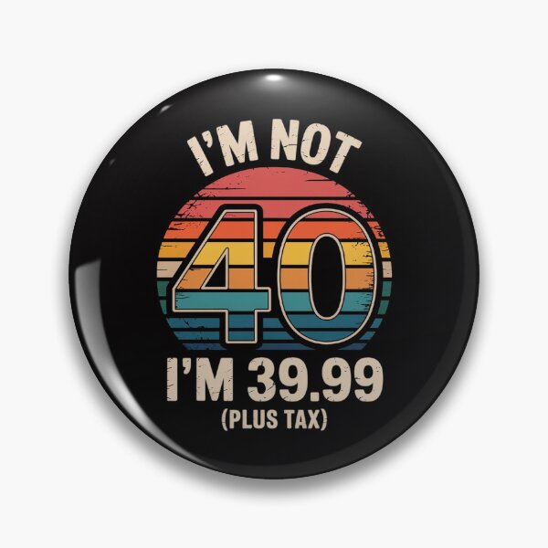 Item preview, I Am Not 40 I Am 39.99 Plus Tax designed and sold by Silicula.