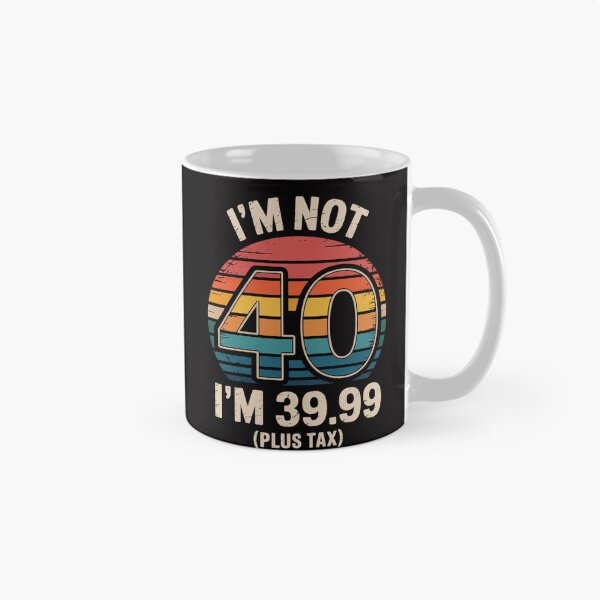 Item preview, I Am Not 40 I Am 39.99 Plus Tax designed and sold by Silicula.