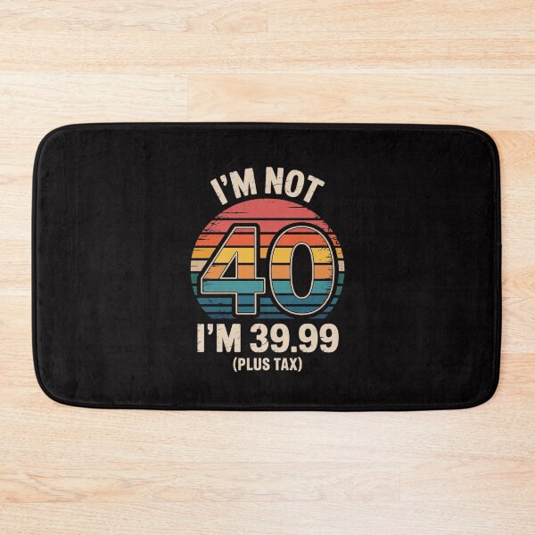 Item preview, I Am Not 40 I Am 39.99 Plus Tax designed and sold by Silicula.