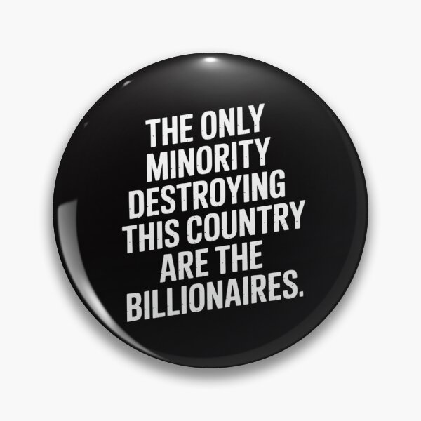 Item preview, The Only Minority Destroying This Country are The Billionaires designed and sold by Silicula.