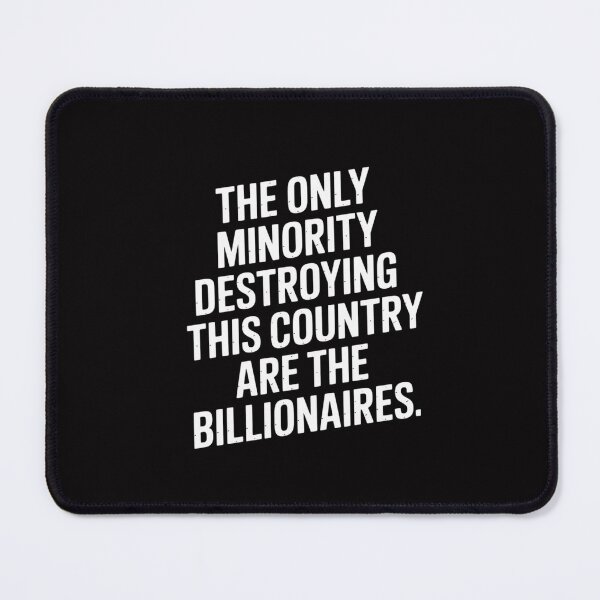 Item preview, The Only Minority Destroying This Country are The Billionaires designed and sold by Silicula.