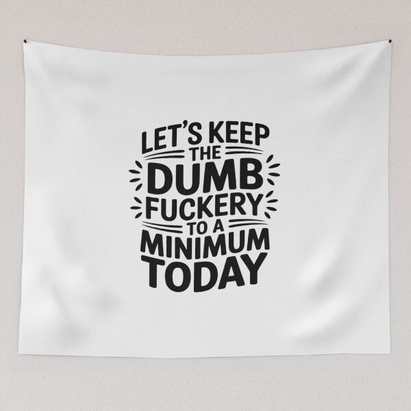 Item preview, Let's Keep The Dumbfuckery to A Minimum Today Coworker designed and sold by LinlinsDemons.