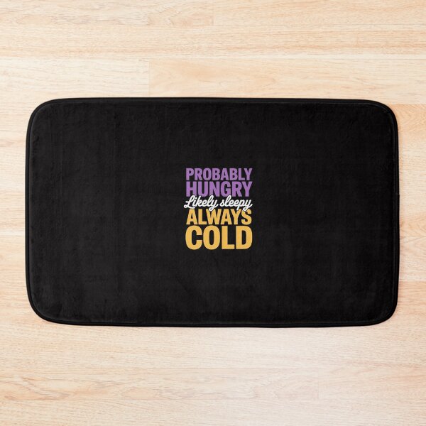 Item preview, Probably Hungry Likely Sleepy Always Cold designed and sold by GalaFunny.