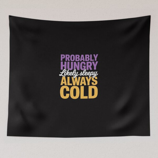 Item preview, Probably Hungry Likely Sleepy Always Cold designed and sold by GalaFunny.