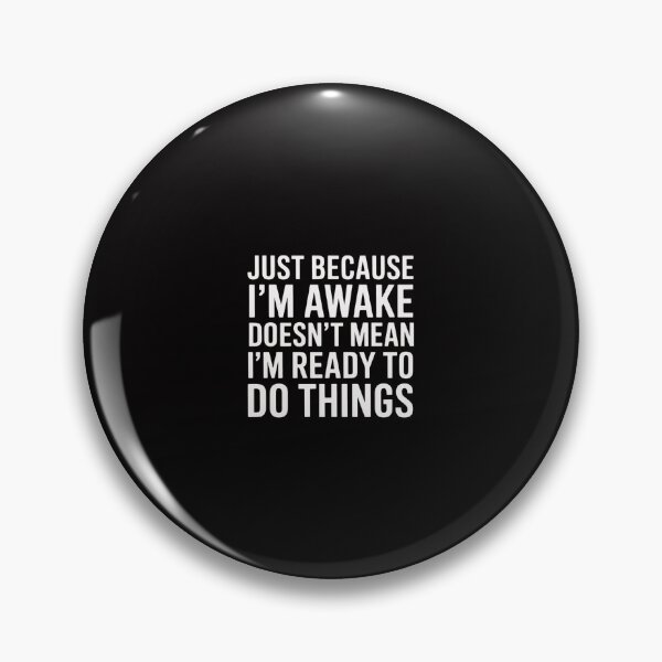 Item preview, Just Because I'm Awake Doesn't Mean I'm Ready to Do Things designed and sold by GalaFunny.