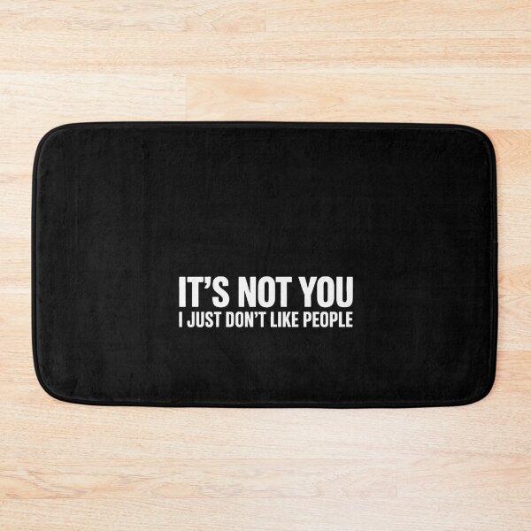 Item preview, It's Not You I Just Don't Like People designed and sold by RustsyMin.