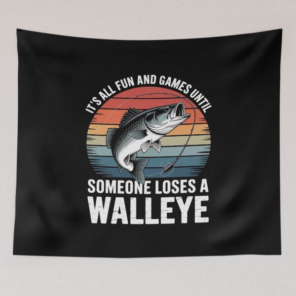Item preview, It's All Fun and Games Until Someone loses a Walleye designed and sold by RustsyMin.