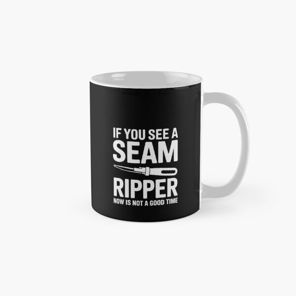 Item preview, If You See A Seam Ripper Now Is Not A Good Time designed and sold by RustsyMin.